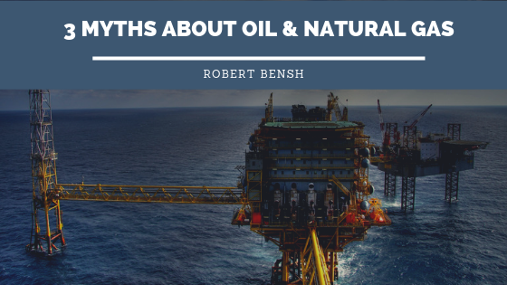 3 Myths About Oil & Natural Gas | Robert Bensh
