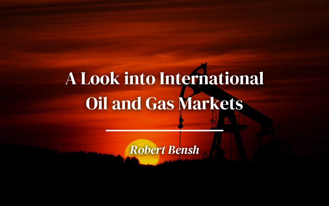 A Look into International Oil and Gas Markets