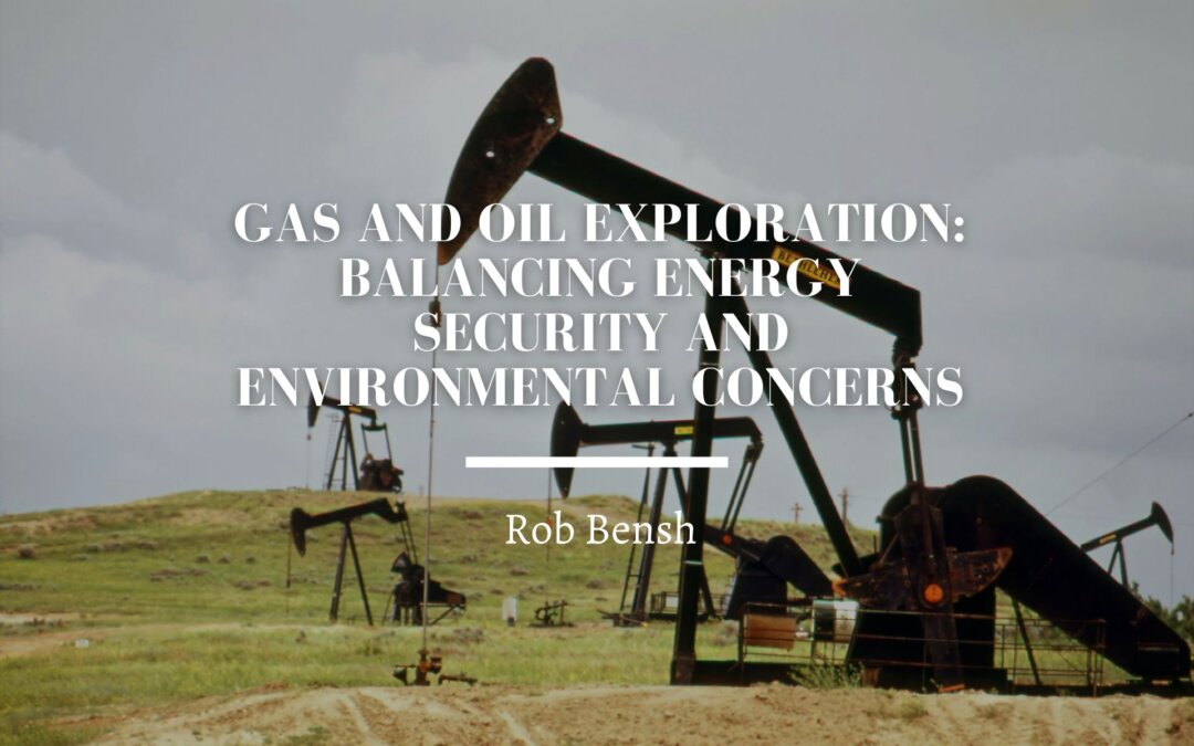 Gas and Oil Exploration: Balancing Energy Security and Environmental Concerns
