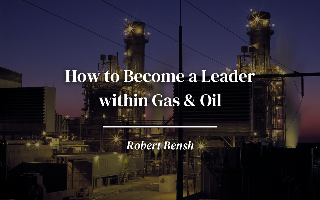 How to Become a Leader within Gas & Oil