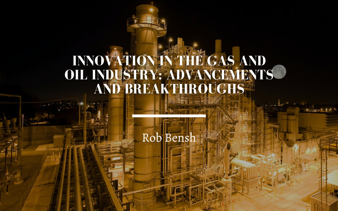 Innovation in the Gas and Oil Industry: Advancements and Breakthroughs