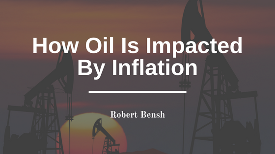 How Oil Is Impacted By Inflation