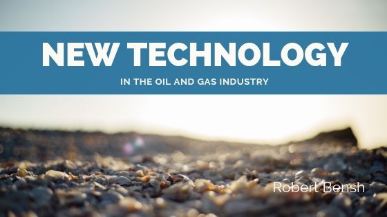 Robert Bensh New Technology In The Oil And Gas Industry