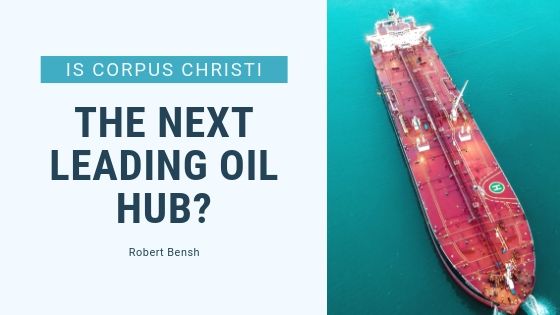 Is Corpus Christi the Next Leading Oil Hub?