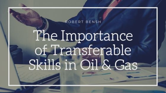 Robert Bensh Oil And Gas Tranaferable Skills