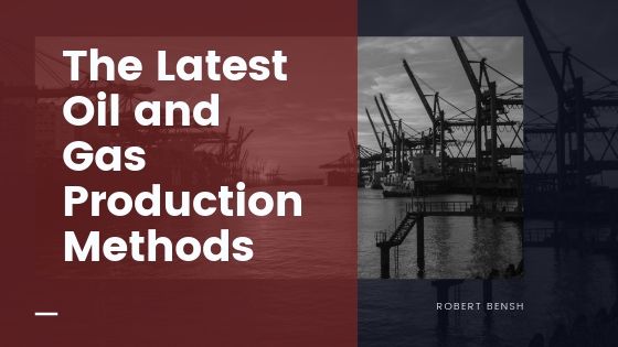 Robert Bensh The Latest Oil And Gas Production