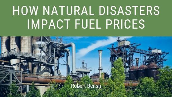 Robert Bensh How Natural Disasters Influence Fuel Prices