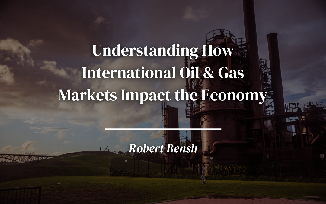 Understanding How International Oil & Gas Markets Impact the Economy