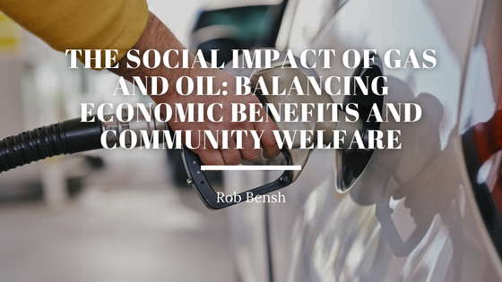 The Social Impact of Gas and Oil: Balancing Economic Benefits and Community Welfare